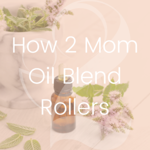 How 2 Mom Oil Blend Rollers