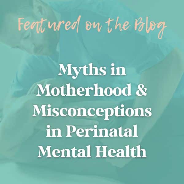 Myths in Motherhood & Misconceptions in Perinatal Mental Health