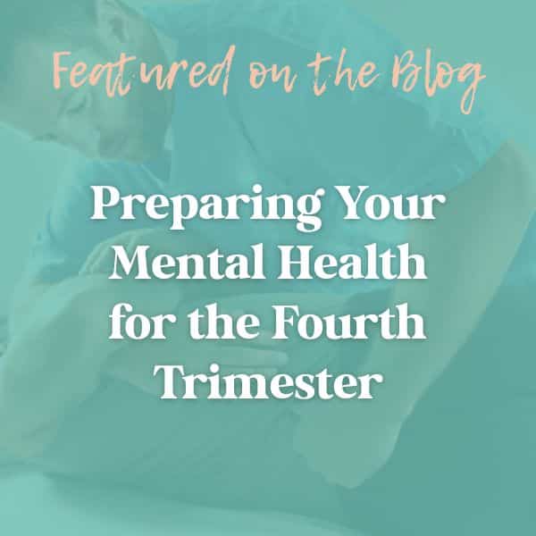 Preparing Your Mental Health for the Fourth Trimester